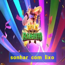 sonhar com lixo jogo do bicho